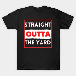 Straight outta the yard T-Shirt